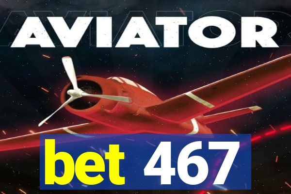 bet 467